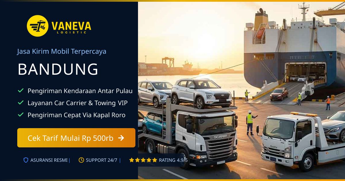 Jasa Kirim Mobil Bandung Terpercaya & Murah | Vaneva Logistic
