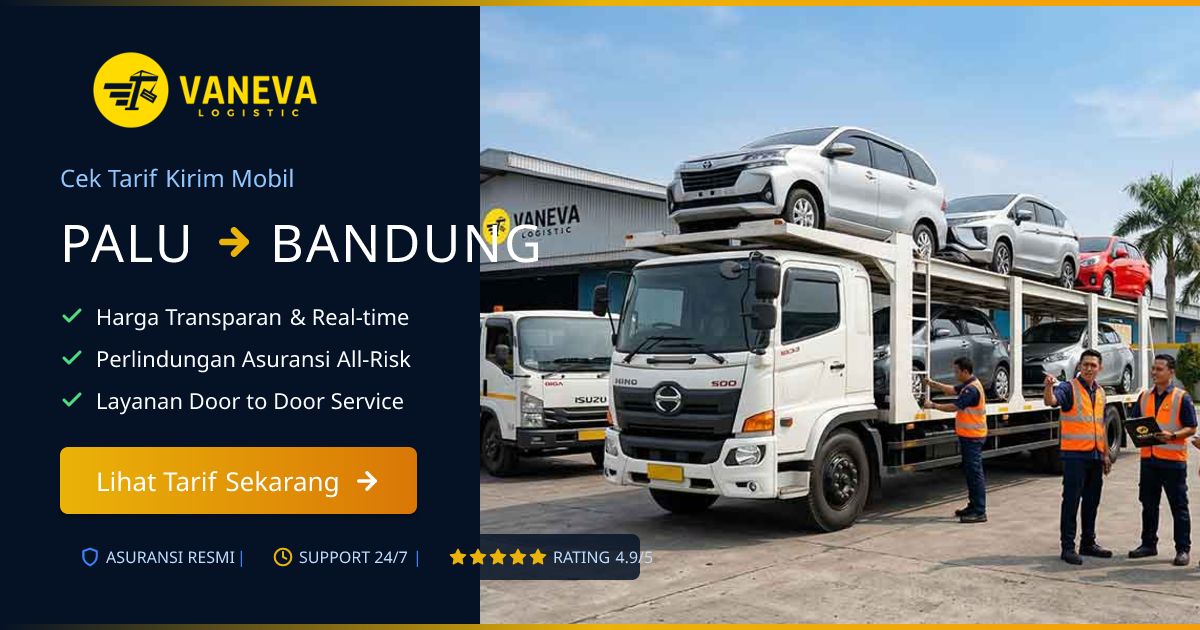 Tarif Kirim Mobil Palu ke Bandung Murah & Aman | Vaneva Logistic